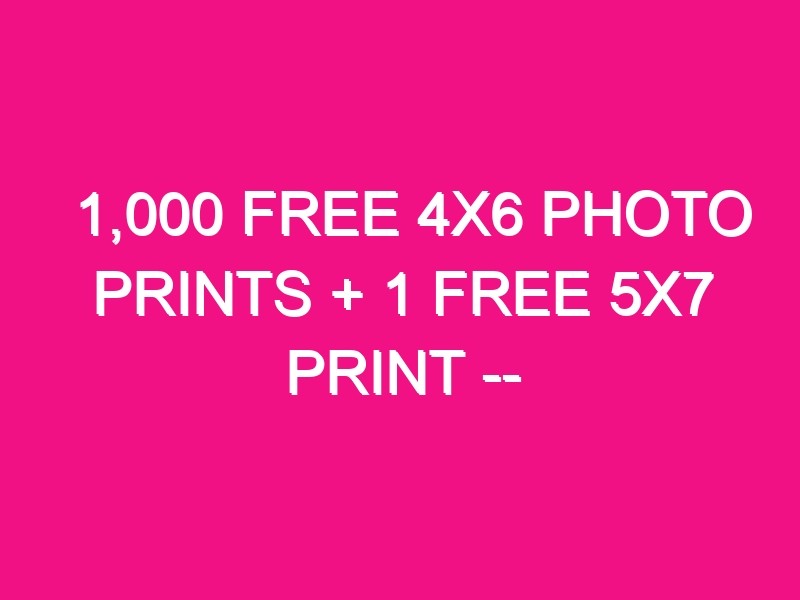 1000 free 4x6 photo prints 1 free 5x7 print easy ordering from your phone 5195 1 - 1,000 Free 4x6 Photo Prints + 1 Free 5x7 Print -- Easy Ordering from Your Phone!