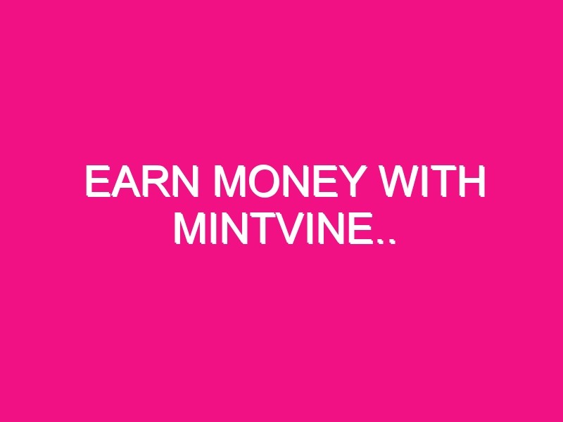 earn money with mintvine 1990 1 - Earn Money with MintVine..