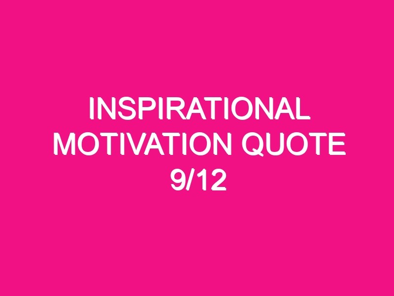 inspirational motivation quote 9 12 2261 1 - Inspirational Motivation Quote 9/12