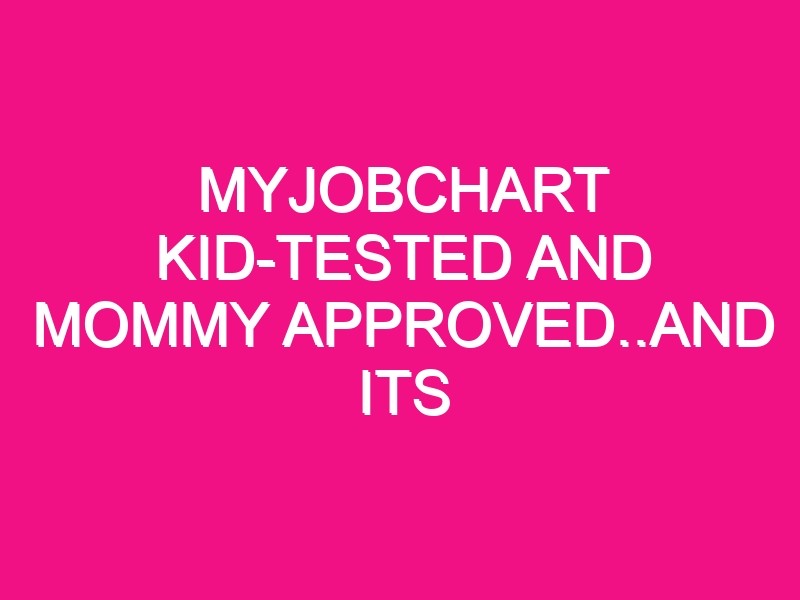 myjobchart kid tested and mommy approved and its free 5344 1 - MyJobChart Kid-Tested Online Chore Chart and Mommy Approved..and its Free!