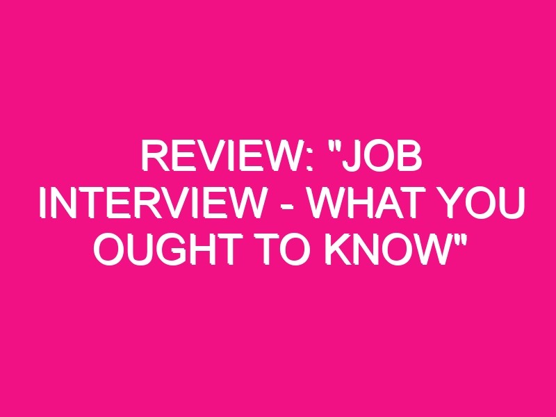 review job interview what you ought to know ebook 5570 1 - Review: "Job Interview - What You Ought to Know" eBook